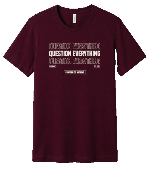 Question Everything Tee · Maroon